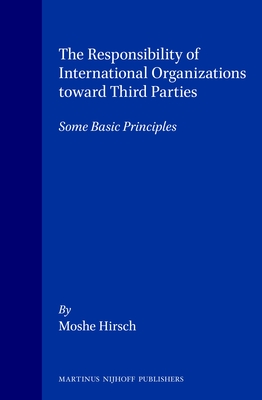 The Responsibility of International Organizations Toward Third Parties: Some Basic Principles - Hirsch, Moshe
