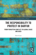 The Responsibility to Protect in Darfur: From Forgotten Conflict to Global Cause and Back