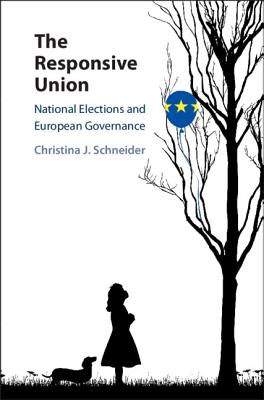 The Responsive Union: National Elections and European Governance - Schneider, Christina J