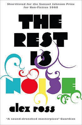 The Rest is Noise: Listening to the Twentieth Century - Ross, Alex