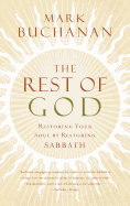 The Rest of God: Restoring Your Soul by Restoring Sabbath