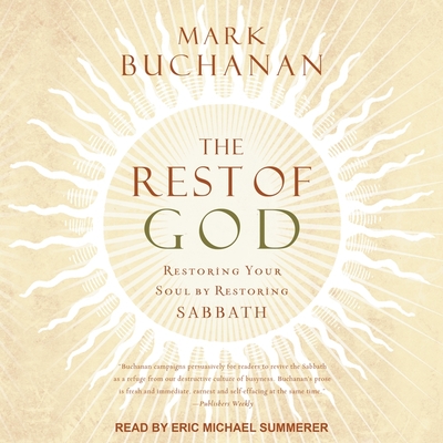 The Rest of God: Restoring Your Soul by Restoring Sabbath - Buchanan, Mark, and Summerer, Eric Michael (Read by)