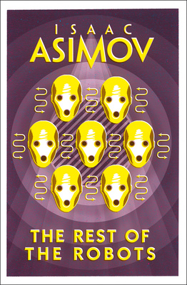 The Rest of the Robots - Asimov, Isaac