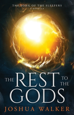 The Rest to the Gods: A Novella in The Song of the Sleepers - Walker, Joshua