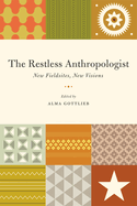 The Restless Anthropologist: New Fieldsites, New Visions