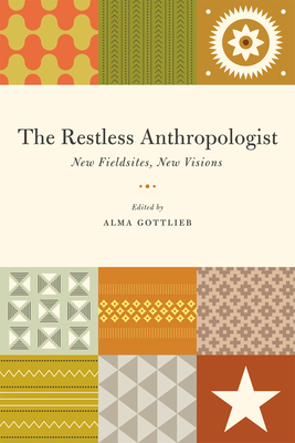 The Restless Anthropologist: New Fieldsites, New Visions - Gottlieb, Alma (Editor)
