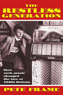 The Restless Generation: How Rock Music Changed the Face of 1950s Britain - Frame, Peter