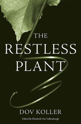 The Restless Plant - Koller, Dov, and Van Volkenburgh, Elizabeth (Editor)