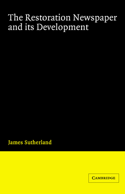 The Restoration Newspaper and Its Development - Sutherland, James