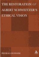 The Restoration of Albert Schweitzera S Ethical Vision