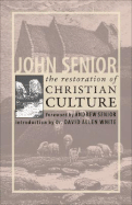 The Restoration of Christian Culture - Senior, John, and Senior, Andrew (Foreword by), and White, Dr David Allen (Preface by)