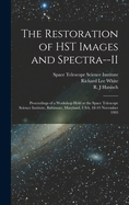 The Restoration of HST Images and Spectra--II: Proceedings of a Workshop Held at the Space Telescope Science Institute, Baltimore, Maryland, USA, 18-19 November 1993