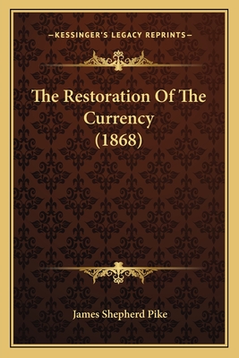 The Restoration Of The Currency (1868) - Pike, James Shepherd