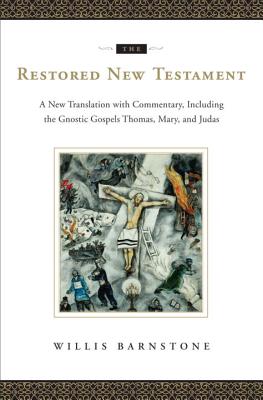 The Restored New Testament: A New Translation with Commentary, Including the Gnostic Gospels Thomas, Mary, and Judas - Barnstone, Willis (Translated by)