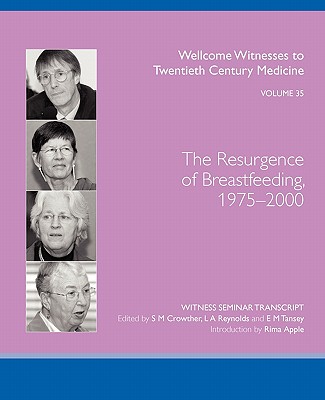 The Resurgence of Breastfeeding, 1975-2000 - Crowther, S M (Editor), and Reynolds, L A (Editor), and Tansey, E M (Editor)