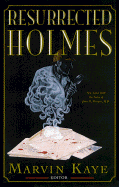 The Resurrected Holmes: New Cases from the Notes of John H. Watson, M.D.