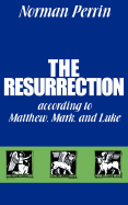 The Resurrection According to Matthew, Mark and Luke