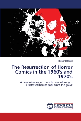 The Resurrection of Horror Comics in the 1960's and 1970's - Hilliard, Richard