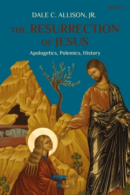 The Resurrection of Jesus: Apologetics, Polemics, History - Jr