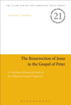 The Resurrection of Jesus in the Gospel of Peter: A Tradition-Historical Study of the Akhmm Gospel Fragment - Johnston, Jeremiah J