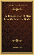 The Resurrection of Man from the Material Body