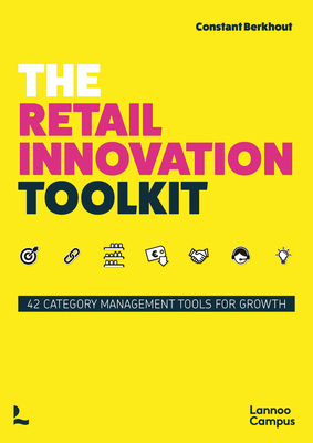 The Retail Innovation Toolkit: 42 Category Management Tools for Growth - Berkhout, Constant