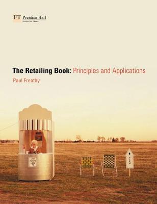 The Retailing Book: Principles and Applications - Freathy, Paul