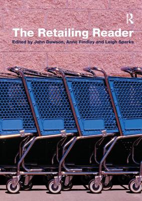 The Retailing Reader - Dawson, John (Editor), and Findlay, Anne, Ms. (Editor), and Sparks, Leigh (Editor)