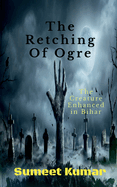 The Retching Of Ogre: The Creature Enhanced in Bihar