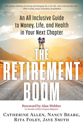 The Retirement Boom: An All Inclusive Guide to Money, Life, and Health in Your Next Chapter - Allen, Catherine, and Bearg, Nancy, and Foley, Rita