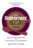 The Retirement Cafe Handbook: Nine Accelerators for a Successful Retirement