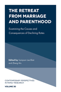 The Retreat from Marriage and Parenthood: Examining the Causes and Consequences of Declining Rates