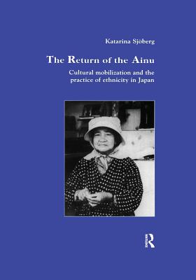 The Return of Ainu: Cultural mobilization and the practice of ethnicity in Japan - Sjoberg, Katarina