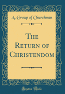 The Return of Christendom (Classic Reprint)