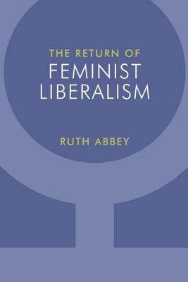 The Return of Feminist Liberalism - Abbey, Ruth
