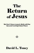 The Return of Jesus: We Don't Have Long to Wait until the Second Coming Takes Place