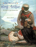 The Return of King Arthur: The Legend Through Victorian Eyes