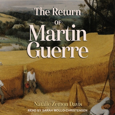 The Return of Martin Guerre - Davis, Natalie Zemon, and Mollo-Christensen, Sarah (Read by)