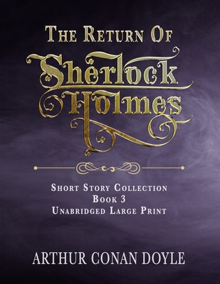 The Return of Sherlock Holmes: Unabridged Large Print Classic - Hunt, Bryan A (Editor), and Alexander, A J (Editor), and Doyle, Arthur Conan, Sir