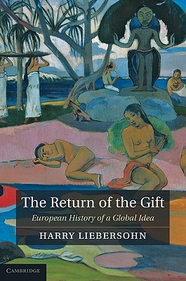 The Return of the Gift: European History of a Global Idea - Liebersohn, Harry