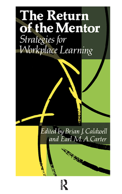 The Return Of The Mentor: Strategies For Workplace Learning - Caldwell, Brian J, and Carter, Earl M a