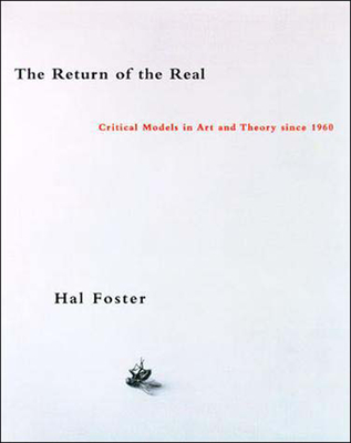 The Return of the Real: Art and Theory at the End of the Century - Foster, Hal