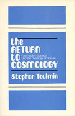 The Return to Cosmology: Postmodern Science and the Theology of Nature - Toulmin, Stephen, Professor