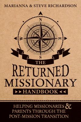 The Returned Missionary Handbook: Helping Missionaries and Parents Through the Post-Mission Transition - Richardson, Marianna Edwards, and Richardson, Steve