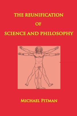 The Reunification of Science and Philosophy - pitman, michael