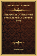 The Revealer of the Eternal Feminine and of Universal Love