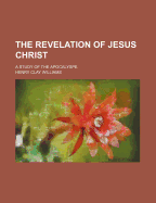 The Revelation of Jesus Christ; A Study of the Apocalyspe