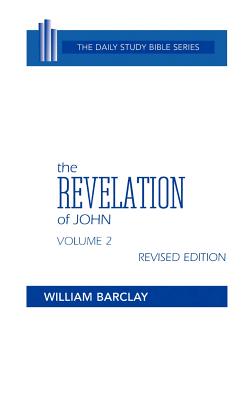 The Revelation of John: Volume 2 (Chapters 6 to 22) - Barclay, William