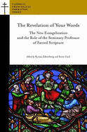 The Revelation of Your Words: The New Evangelization and the Role of the Seminary Professor of Sacred Scripture