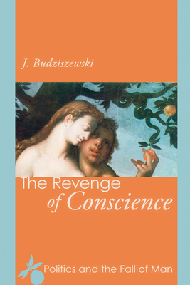 The Revenge of Conscience - Budziszewski, J, PH.D, PH D
